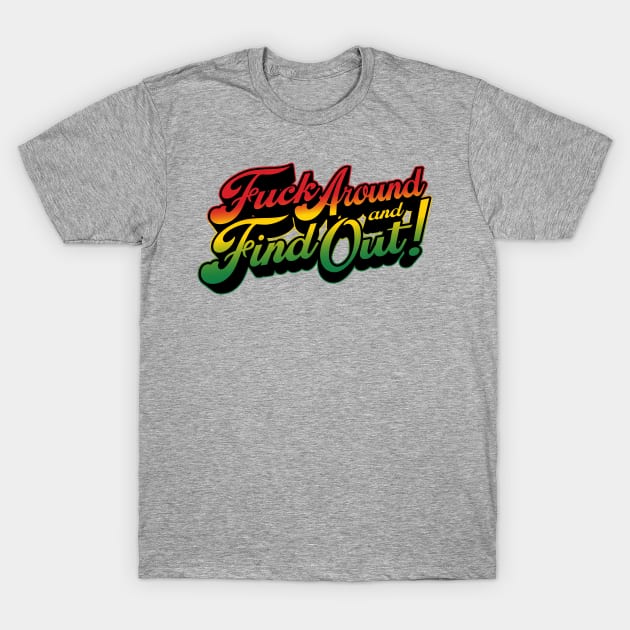 Fuck Around & Find Out! - Rasta Palette T-Shirt by SOURTOOF CREATIVE